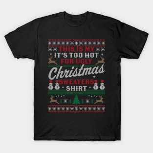 This Is My It's Too Hot For Ugly Christmas Sweaters Funny T-Shirt